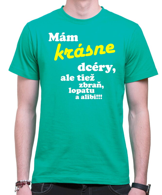 Tričko Mám krásne dcéry, ale tiež zbraň, lopatu a alibi! Tričko Mám krásne dcéry, ale tiež zbraň, lopatu a alibi!