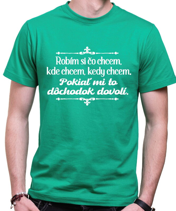 Tričko - Robím si čo chcem, pokiaľ mi to dôchodok dovolí Tričko - Robím si čo chcem, pokiaľ mi to dôchodok dovolí
