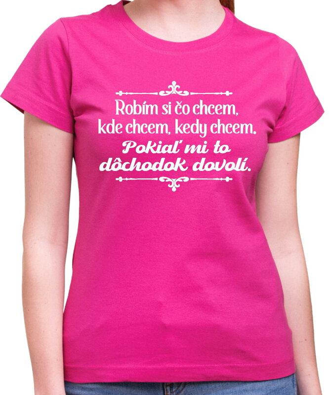 Tričko - Robím si čo chcem, pokiaľ mi to dôchodok dovolí Tričko - Robím si čo chcem, pokiaľ mi to dôchodok dovolí