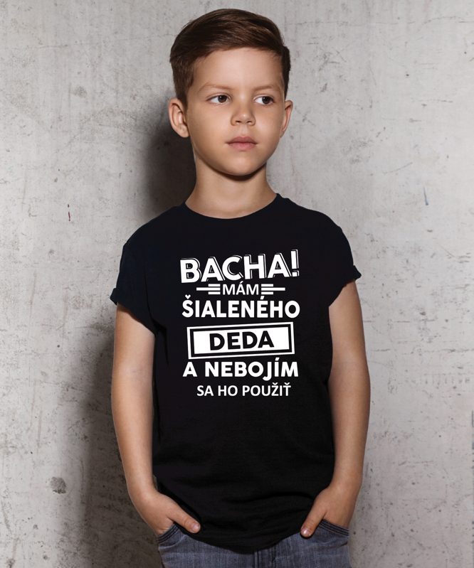 Detské tričko - Bacha! Mám šialeného deda... Detské tričko - Bacha! Mám šialeného deda...