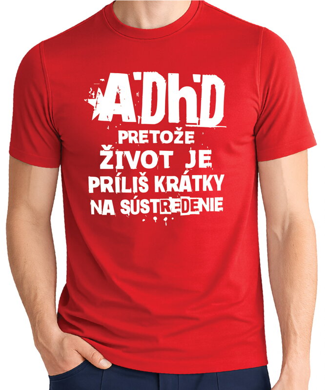 Tričko - ADHD - pretože život je príliš krátky na sústredenie 