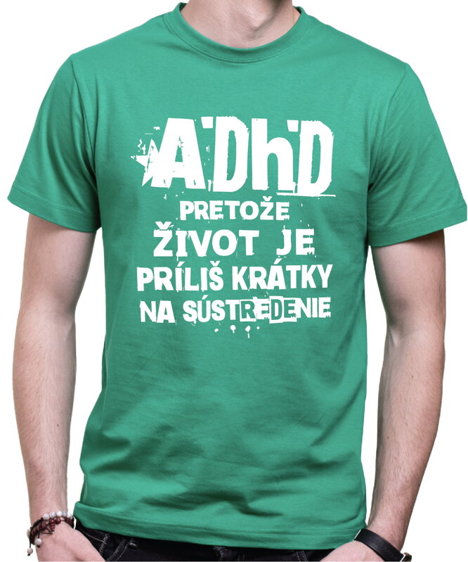 Tričko - ADHD - pretože život je príliš krátky na sústredenie 