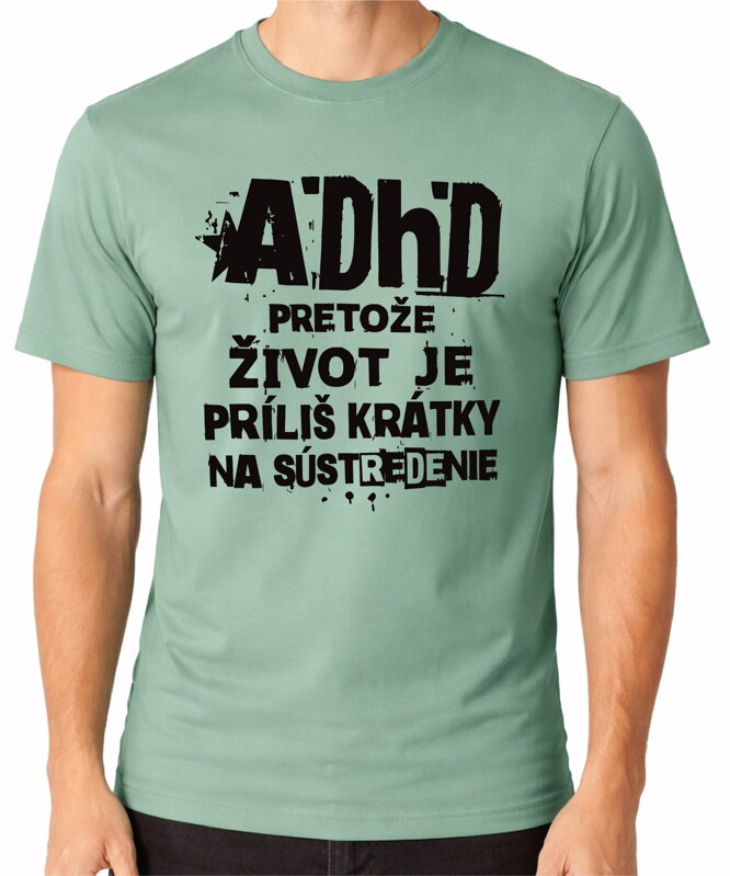 Tričko - ADHD - pretože život je príliš krátky na sústredenie 