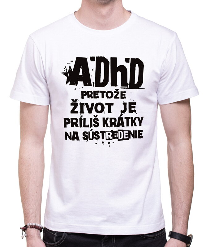 Tričko - ADHD - pretože život je príliš krátky na sústredenie 