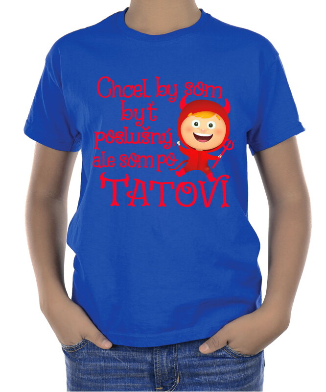 Detské tričko - Chcel by som byť poslušný, ale som po tatovi Detské tričko - Chcel by som byť poslušný, ale som po tatovi