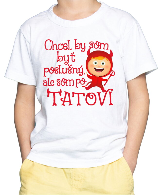 Detské tričko - Chcel by som byť poslušný, ale som po tatovi Detské tričko - Chcel by som byť poslušný, ale som po tatovi