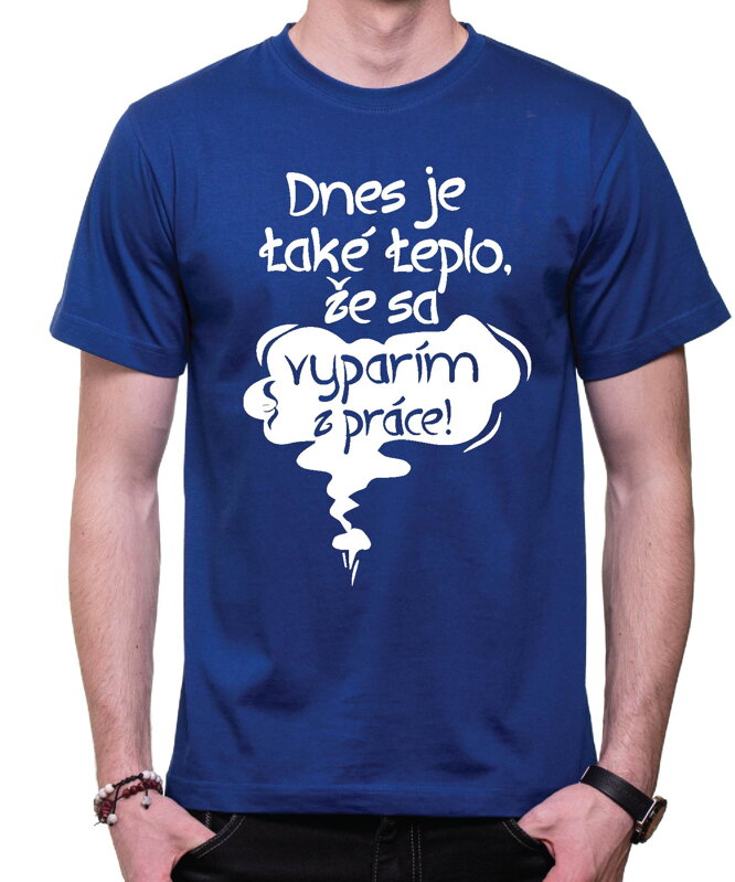 Vtipné tričko - Dnes je také teplo, že sa vyparím z práce! Vtipné tričko - Dnes je také teplo, že sa vyparím z práce!