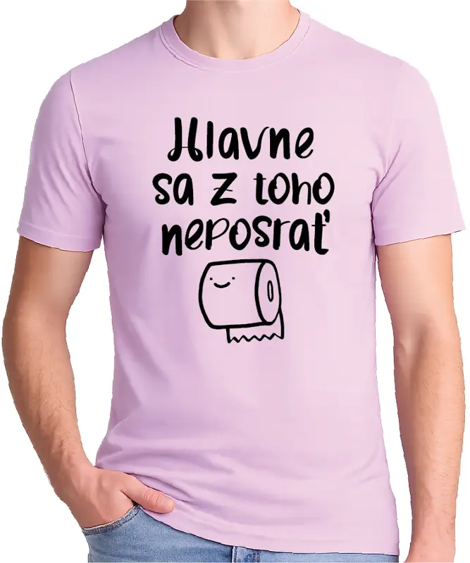 Tričko - Hlavne sa z toho neposrať
