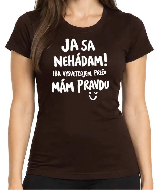 Tričko - Ja sa nehádám! Iba vysvetľujem, prečo mám pravdu