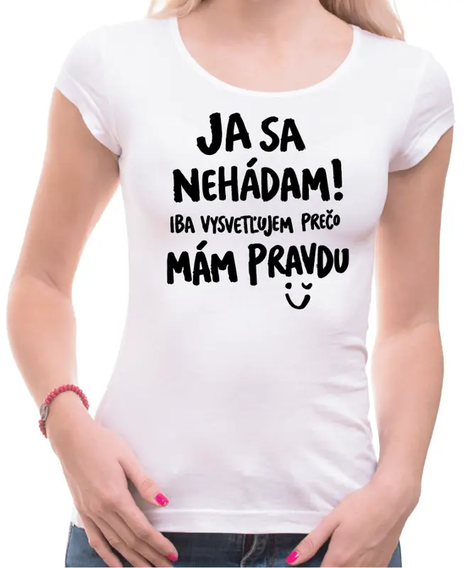 Tričko - Ja sa nehádám! Iba vysvetľujem, prečo mám pravdu