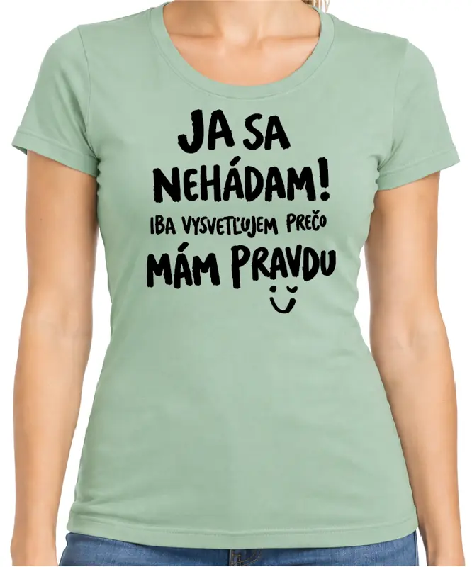 Tričko - Ja sa nehádám! Iba vysvetľujem, prečo mám pravdu