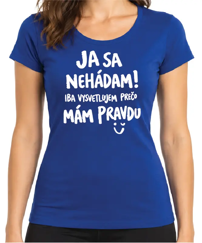 Tričko - Ja sa nehádám! Iba vysvetľujem, prečo mám pravdu