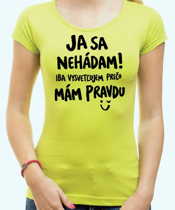 Tričko - Ja sa nehádám! Iba vysvetľujem, prečo mám pravdu