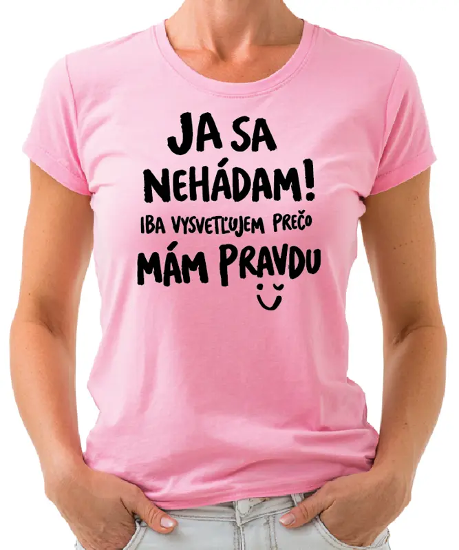 Tričko - Ja sa nehádám! Iba vysvetľujem, prečo mám pravdu