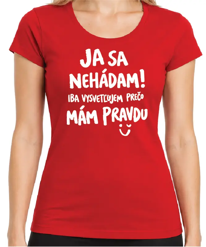 Tričko - Ja sa nehádám! Iba vysvetľujem, prečo mám pravdu