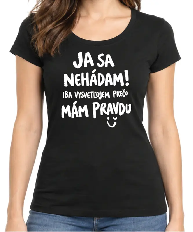 Tričko - Ja sa nehádám! Iba vysvetľujem, prečo mám pravdu