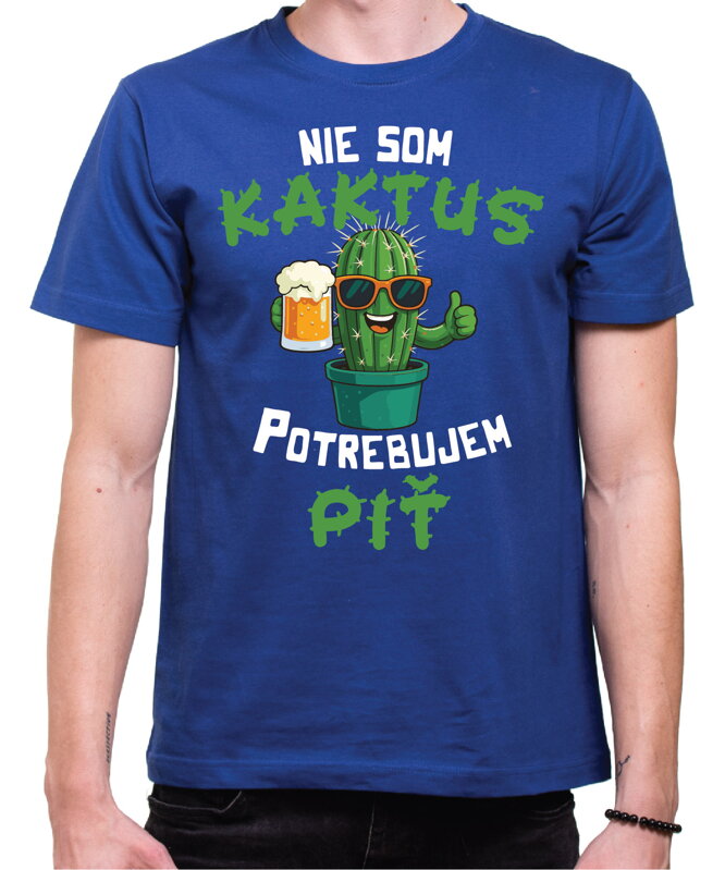 Tričko - Nie som kaktus, potrebujem piť