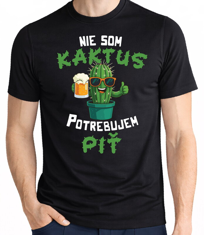 Tričko - Nie som kaktus, potrebujem piť