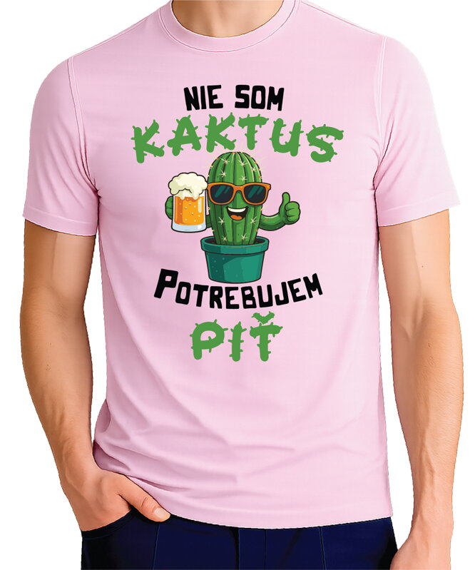 Tričko - Nie som kaktus, potrebujem piť