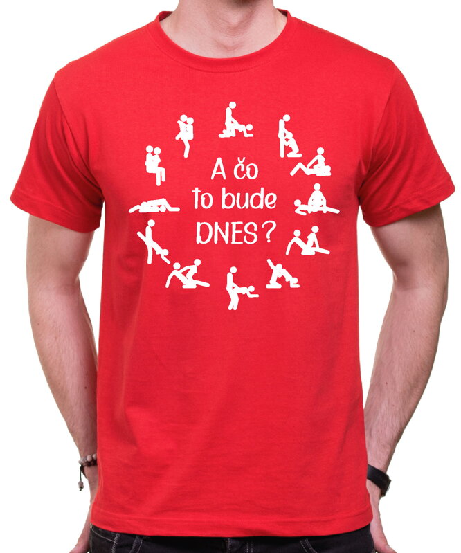 Tričko - A čo to bude dnes? (kamasutra) Tričko - A čo to bude dnes? (kamasutra)