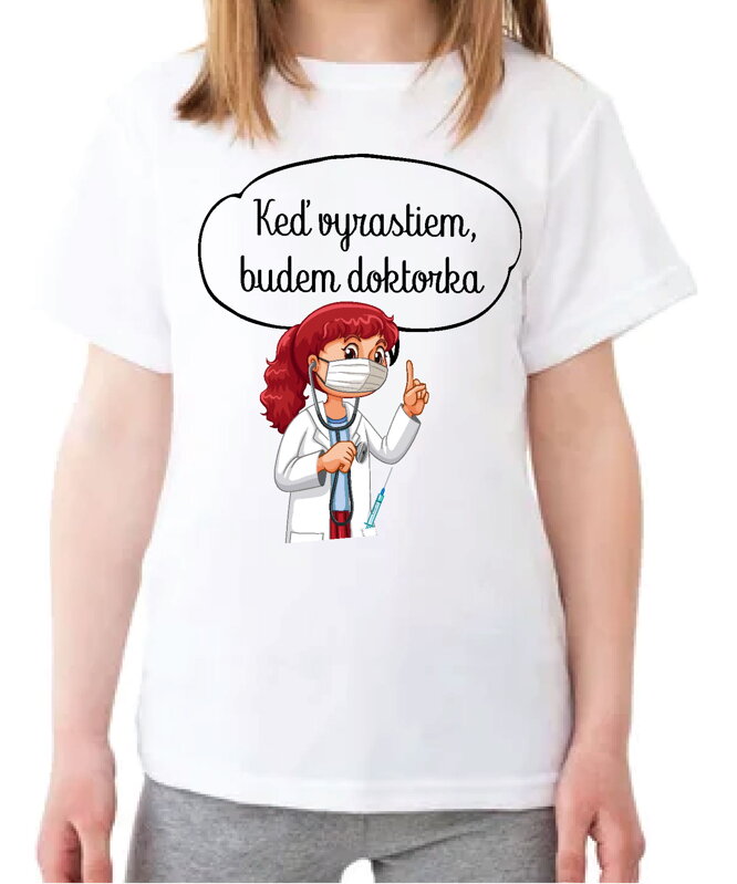 Detské tričko - Keď vyrastiem, budem doktorka Detské tričko - Keď vyrastiem, budem doktorka