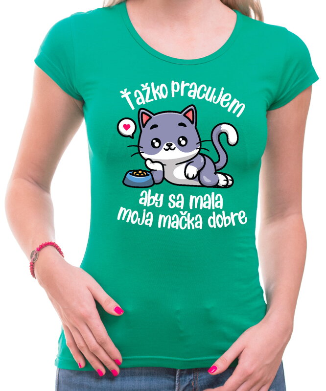 Tričko - Ťažko pracujem, aby sa mala moja mačka dobre Tričko - Ťažko pracujem, aby sa mala moja mačka dobre