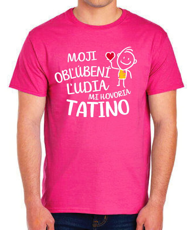 Pánske tričko - Moji obľúbení ľudia mi hovoria TATINO Pánske tričko - Moji obľúbení ľudia mi hovoria TATINO