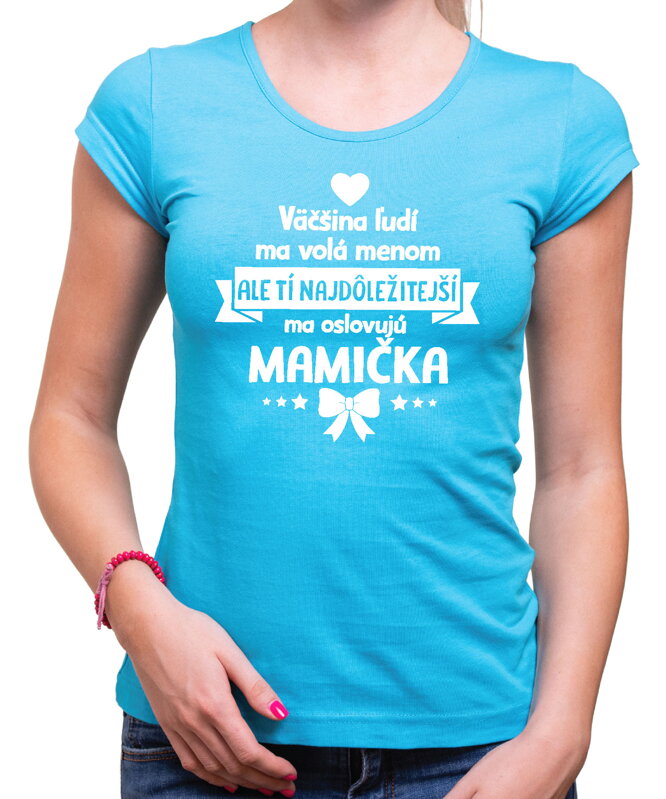 Dámske tričko - Tí najdôležitejší ma oslovujú MAMIČKA