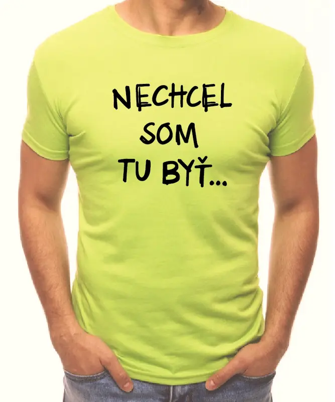 Tričko - Nechcel / nechcela som tu byť