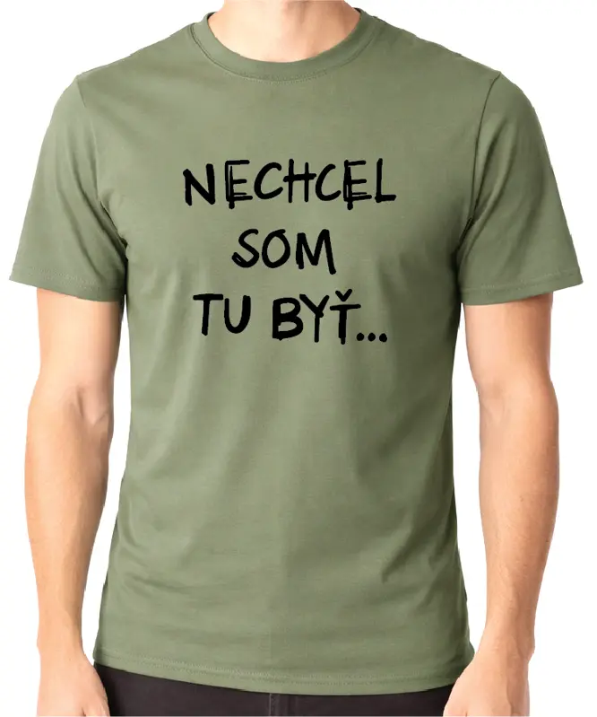 Tričko - Nechcel / nechcela som tu byť