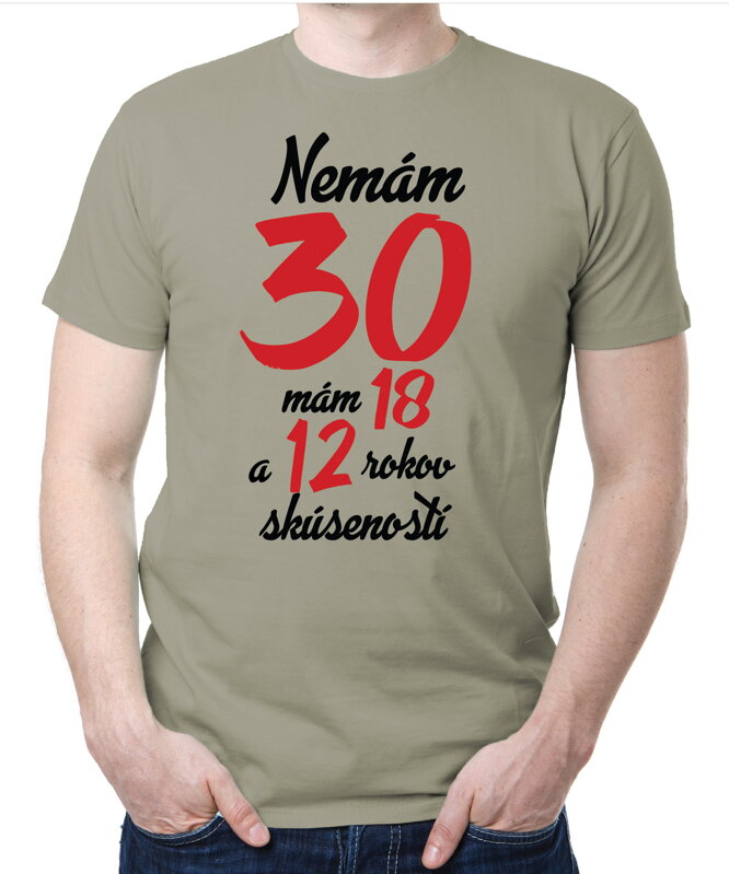Narodeninové tričko - Nemám 30, mám 18 a 12 rokov skúseností Narodeninové tričko - Nemám 30, mám 18 a 12 rokov skúseností