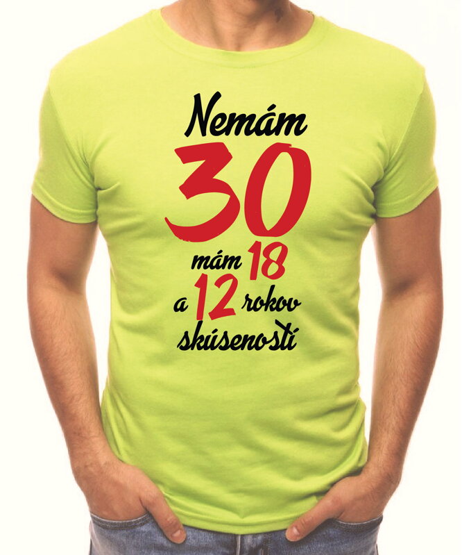 Narodeninové tričko - Nemám 30, mám 18 a 12 rokov skúseností Narodeninové tričko - Nemám 30, mám 18 a 12 rokov skúseností