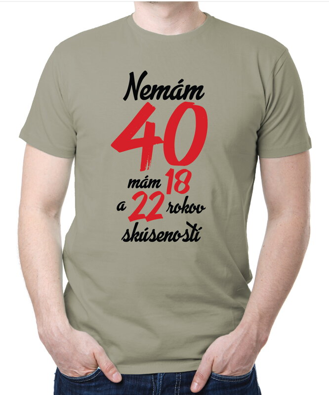 Narodeninové tričko - Nemám 40, mám 18 a 22 rokov skúseností Narodeninové tričko - Nemám 40, mám 18 a 22 rokov skúseností