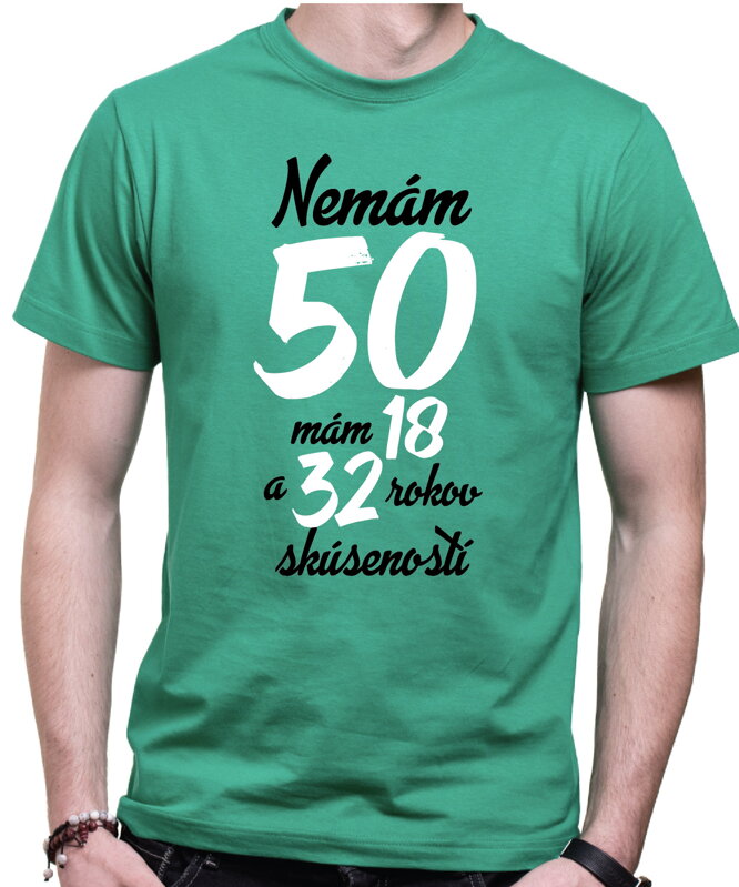 Narodeninové tričko - Nemám 50, mám 18 a 32 rokov skúseností Narodeninové tričko - Nemám 50, mám 18 a 32 rokov skúseností