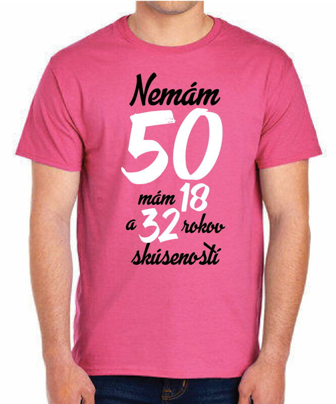 Narodeninové tričko - Nemám 50, mám 18 a 32 rokov skúseností Narodeninové tričko - Nemám 50, mám 18 a 32 rokov skúseností