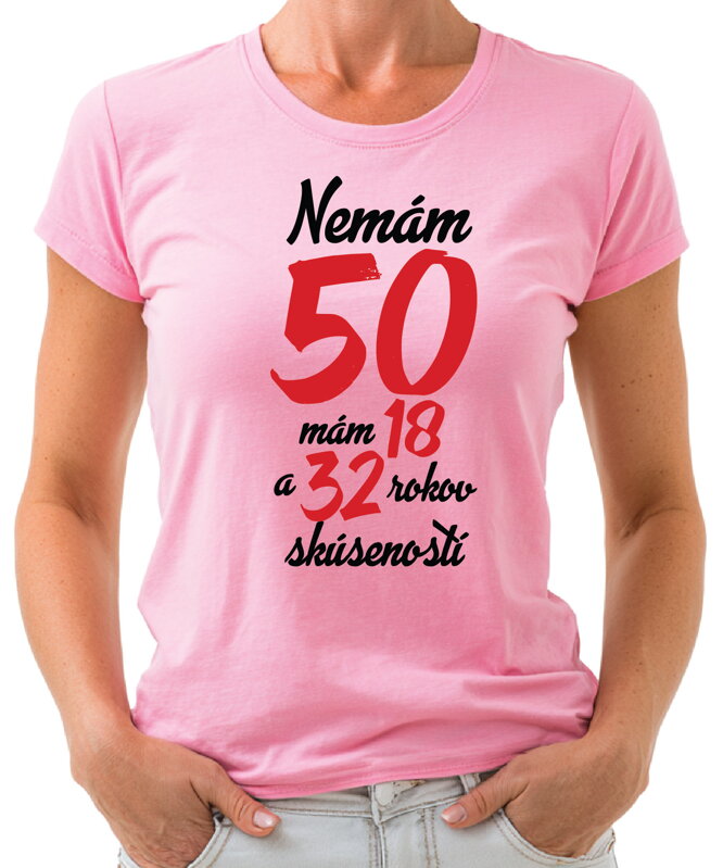 Narodeninové tričko - Nemám 50, mám 18 a 32 rokov skúseností Narodeninové tričko - Nemám 50, mám 18 a 32 rokov skúseností