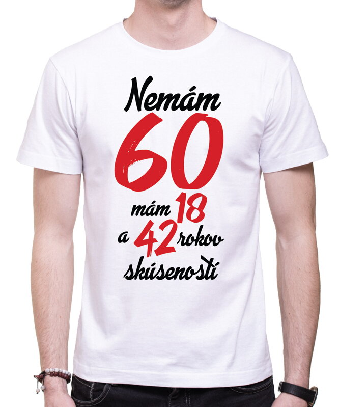 Narodeninové tričko - Nemám 60, mám 18 a 42 rokov skúseností Narodeninové tričko - Nemám 60, mám 18 a 42 rokov skúseností