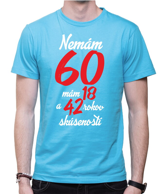 Narodeninové tričko - Nemám 60, mám 18 a 42 rokov skúseností Narodeninové tričko - Nemám 60, mám 18 a 42 rokov skúseností