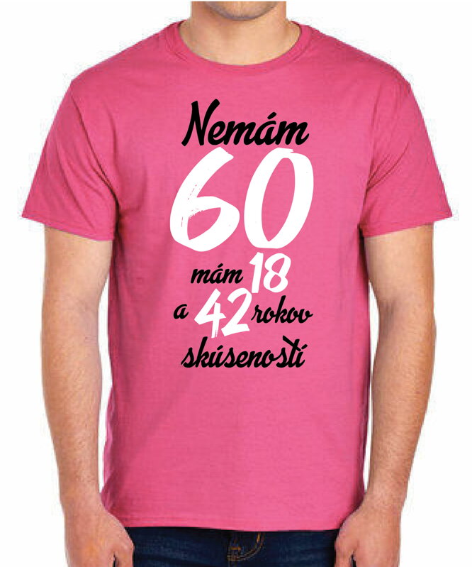 Narodeninové tričko - Nemám 60, mám 18 a 42 rokov skúseností Narodeninové tričko - Nemám 60, mám 18 a 42 rokov skúseností