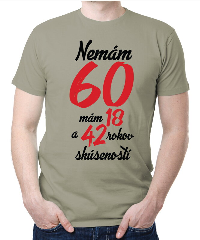Narodeninové tričko - Nemám 60, mám 18 a 42 rokov skúseností Narodeninové tričko - Nemám 60, mám 18 a 42 rokov skúseností