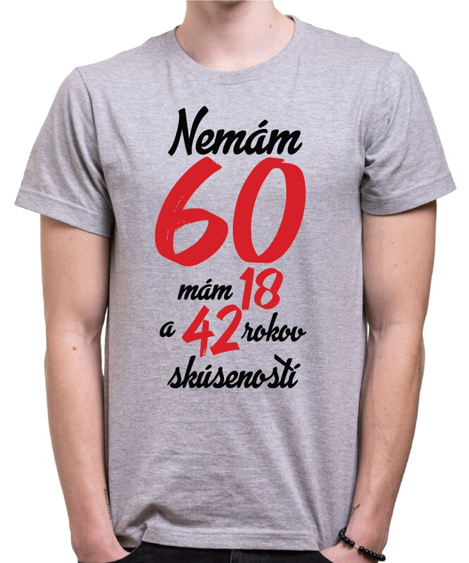 Narodeninové tričko - Nemám 60, mám 18 a 42 rokov skúseností Narodeninové tričko - Nemám 60, mám 18 a 42 rokov skúseností
