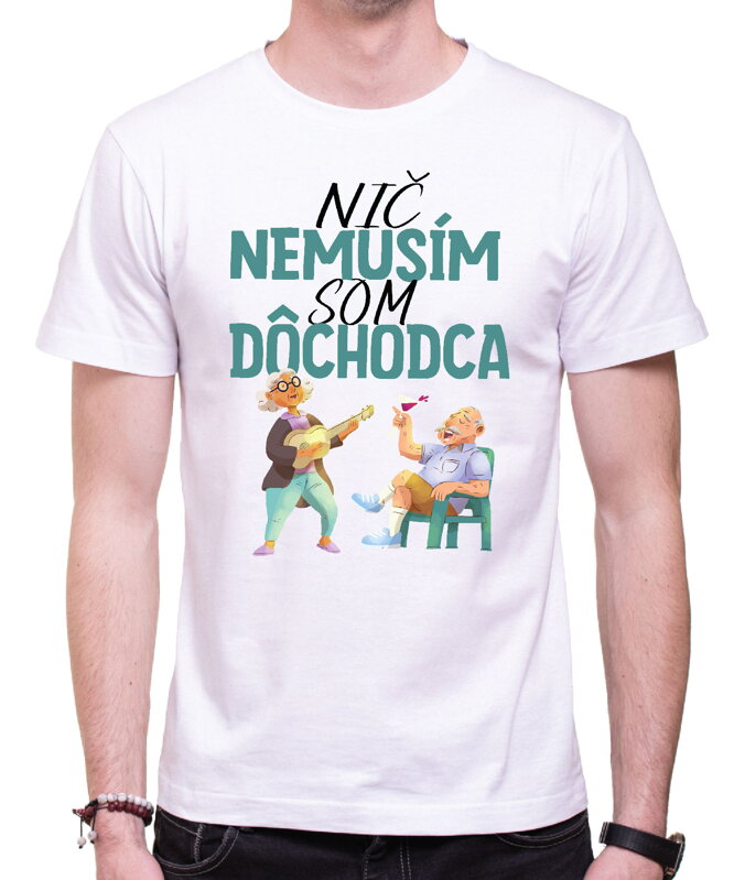 Tričko - Nič nemusím, som dôchodca Tričko - Nič nemusím, som dôchodca