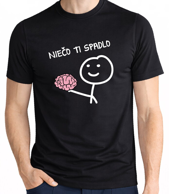 Tričko - Niečo ti spadlo