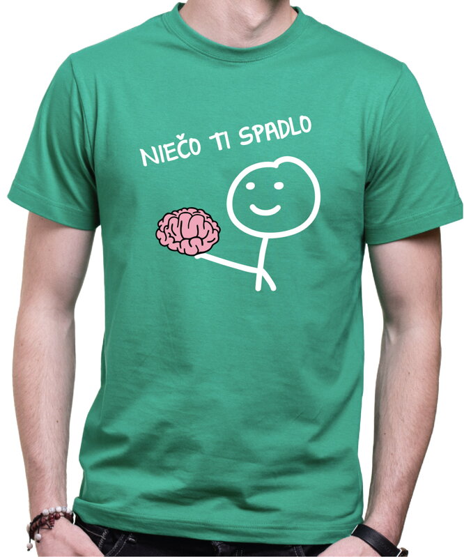 Tričko - Niečo ti spadlo