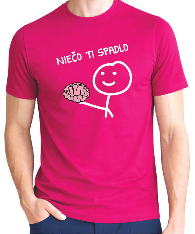Tričko - Niečo ti spadlo