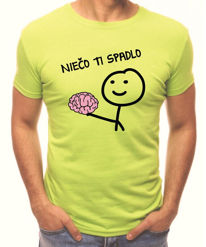 Tričko - Niečo ti spadlo