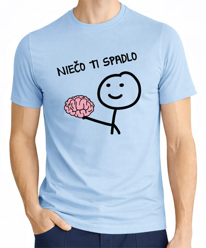 Tričko - Niečo ti spadlo
