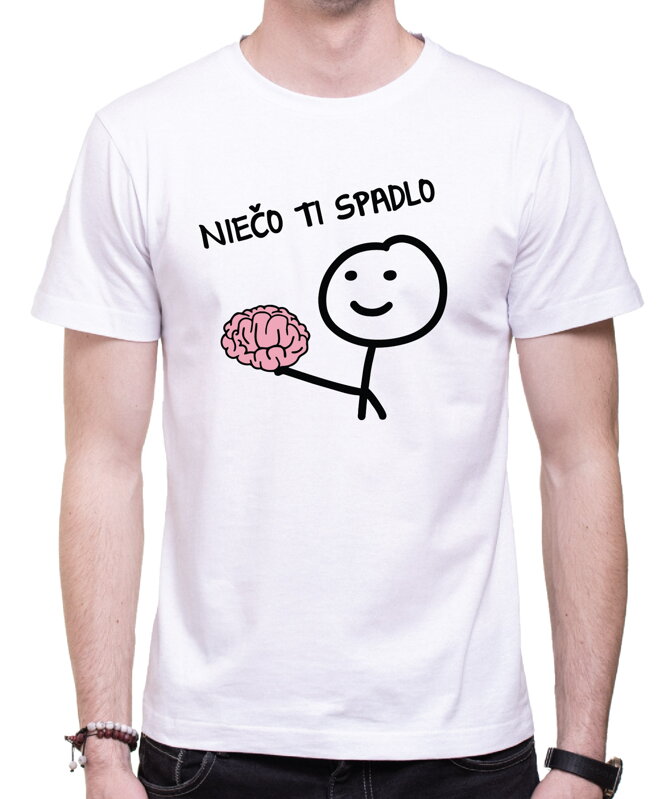 Tričko - Niečo ti spadlo