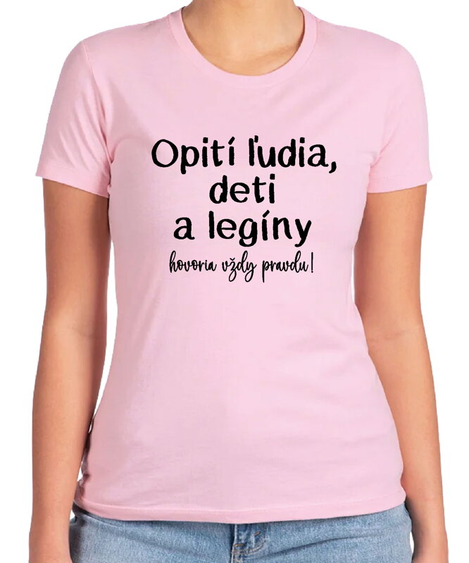 Tričko - Opití ľudia, deti a legíny hovoria vždy pravdu! Tričko - Opití ľudia, deti a legíny hovoria vždy pravdu!