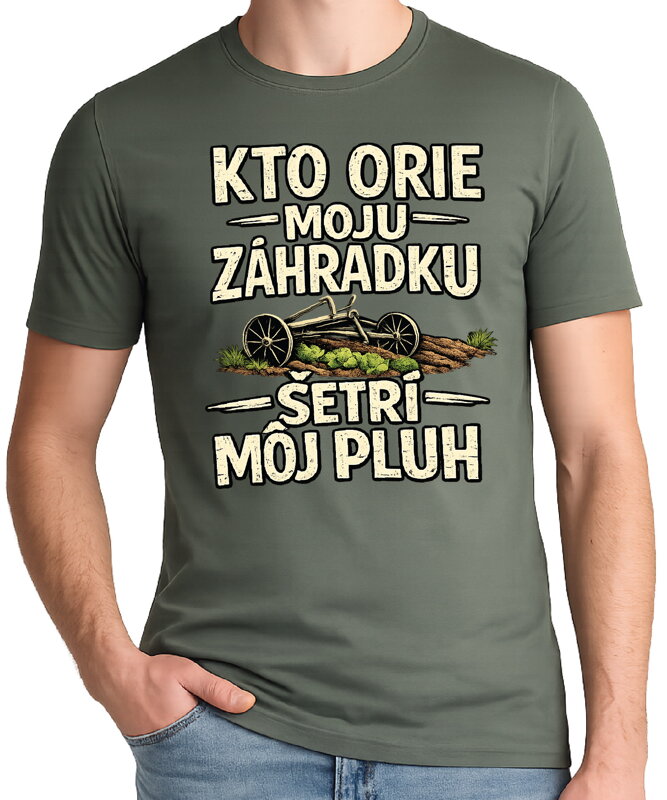 Pánske tričko - Kto orie moju záhradku, šetrí môj pluh